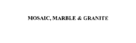 MOSAIC, MARBLE & GRANITE