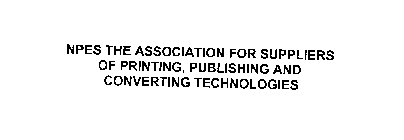 NPES THE ASSOCIATION FOR SUPPLIERS OF PRINTING, PUBLISHING AND CONVERTING TECHNOLOGIES