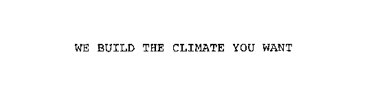 WE BUILD THE CLIMATE YOU WANT