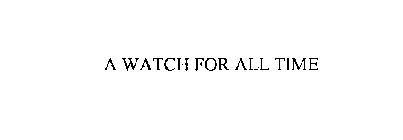 A WATCH FOR ALL TIME