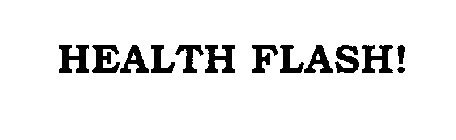 HEALTH FLASH!