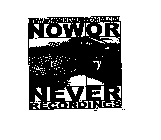 NOW OR NEVER RECORDINGS WWW.NOWORNEVERRECORDS.COM