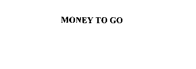 MONEY TO GO