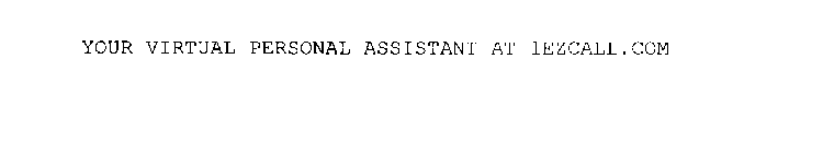 YOUR VIRTUAL PERSONAL ASSISTANT AT 1EZCALL.COM