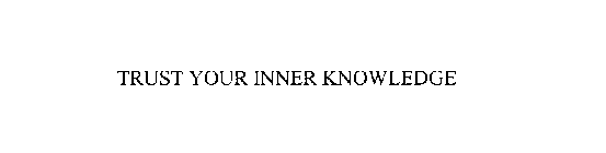 TRUST YOUR INNER KNOWLEDGE
