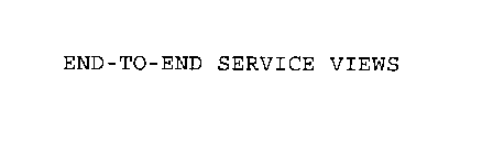 END-TO-END SERVICE VIEWS