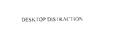 DESKTOP DISTRACTION