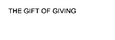 THE GIFT OF GIVING