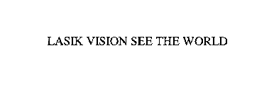LASIK VISION SEE THE WORLD