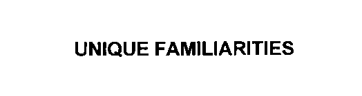UNIQUE FAMILIARITIES