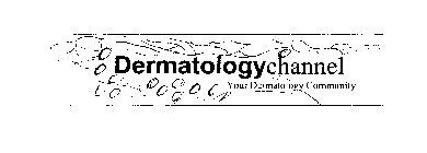 DERMATOLOGYCHANNEL YOUR DERMATOLOGY COMMUNITY