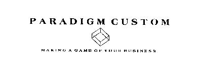 PARADIGM CUSTOM MAKING A GAME OF YOUR BUSINESS
