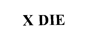 X DIE