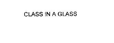 CLASS IN A GLASS