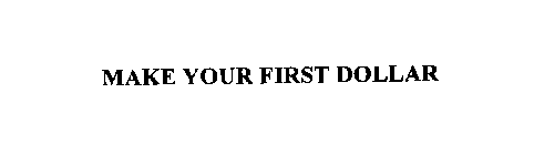 MAKE YOUR FIRST DOLLAR