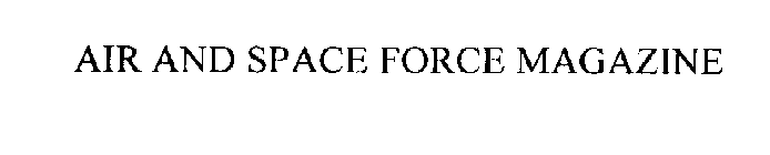 AIR AND SPACE FORCE MAGAZINE