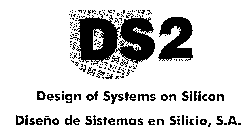 DS2 DESIGN OF SYSTEMS ON SILICON DISENODE SISTEMAS EN SILICIO, S.A.