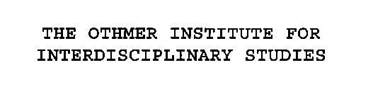 THE OTHMER INSTITUTE FOR INTERDISCIPLINARY STUDIES