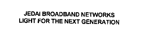 JEDAI BROADBAND NETWORKS LIGHT FOR THE NEXT GENERATION