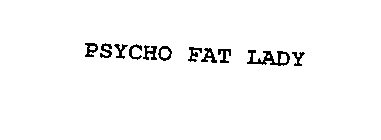 PSYCHO FAT LADY