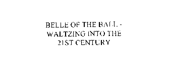 BELLE OF THE BALL - WALTZING INTO THE 21ST CENTURY