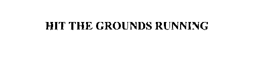 HIT THE GROUNDS RUNNING