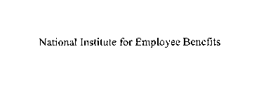 NATIONAL INSTITUTE FOR EMPLOYEE BENEFITS