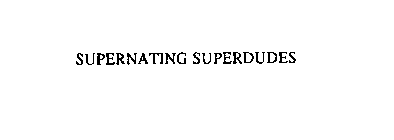 SUPERNATING SUPERDUDES