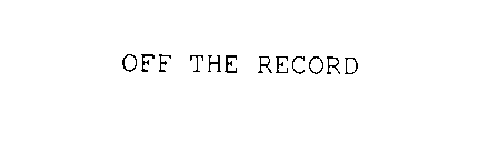 OFF THE RECORD