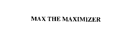 MAX THE MAXIMIZER