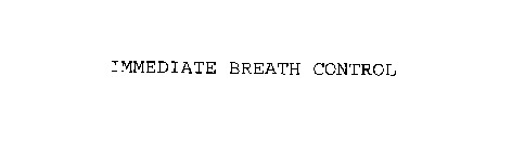 IMMEDIATE BREATH CONTROL