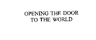 OPENING THE DOOR TO THE WORLD
