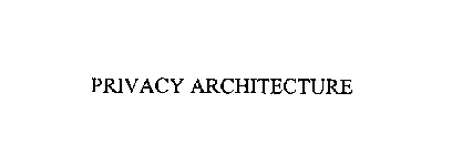 PRIVACY ARCHITECTURE
