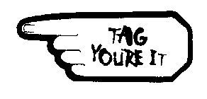 TAG YOU'RE IT