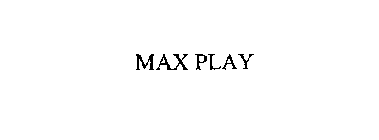 MAX PLAY