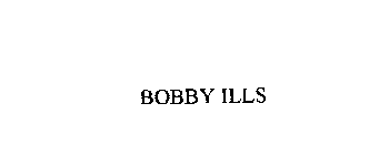 BOBBY ILLS