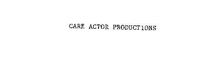 CARE ACTOR PRODUCTIONS