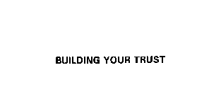 BUILDING YOUR TRUST