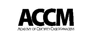 ACCM ACADEMY OF CERTIFIED CASE MANAGERS