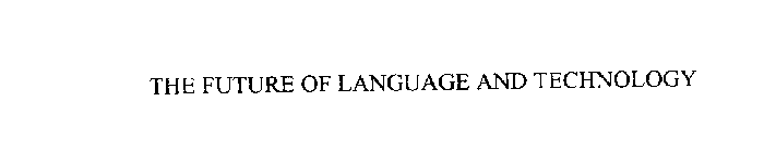 THE FUTURE OF LANGUAGE AND TECHNOLOGY