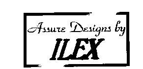 ASSURE DESIGNS BY ILEX
