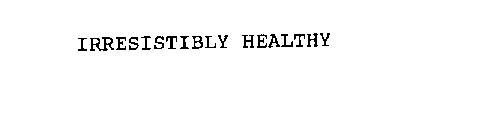 IRRESISTIBLY HEALTHY