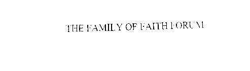 THE FAMILY OF FAITH FORUM