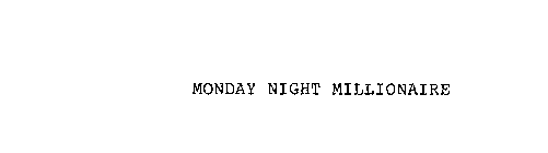 MONDAY NIGHT MILLIONAIRE