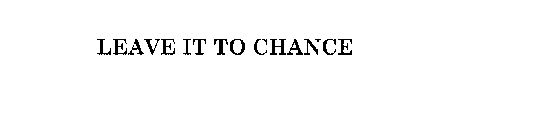 LEAVE IT TO CHANCE