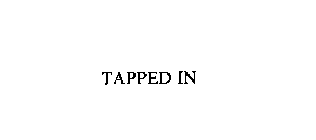 TAPPED IN