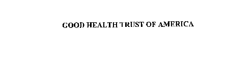GOOD HEALTH TRUST OF AMERICA