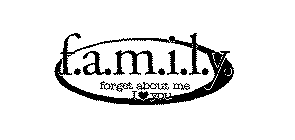 F.A.M.I.L.Y. FORGET ABOUT ME I YOU