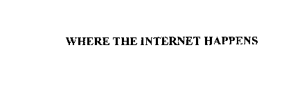 WHERE THE INTERNET HAPPENS