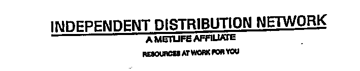 INDEPENDENT DISTRIBUTION NETWORK A METLIFE AFFILIATE RESOURCES AT WORK FOR YOU